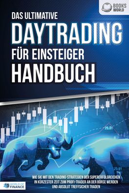 Das ultimative Daytrading F?R Einsteiger Handbuch: Wie Sie mit den Trading- ...