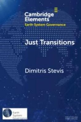 Just Transitions: Promise and Contestation (Elements in Earth System Govern ...