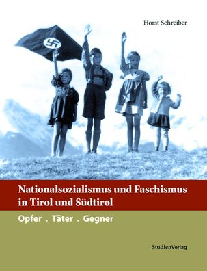 Nationalsozialismus und Faschismus in Tirol und S?dtirol: Opfer. T?ter. Geg ...