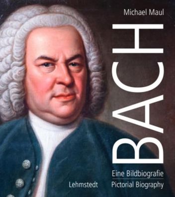 Bach: Eine Bildbiografie/ A Pictorial Biography, Michael Maul