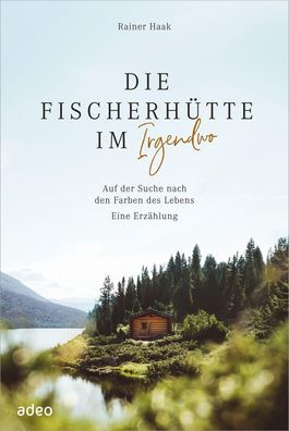 Die Fischerh?tte im Irgendwo, Rainer Haak