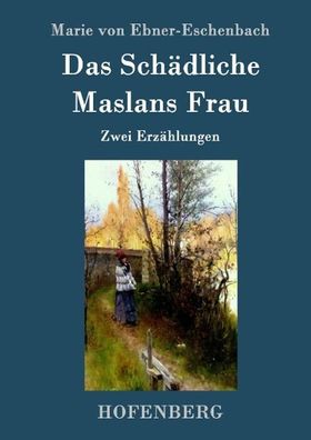 Das Sch?dliche / Maslans Frau, Marie von Ebner-Eschenbach