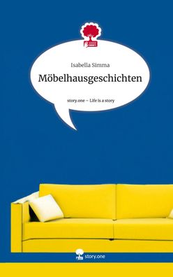 M?belhausgeschichten. Life is a Story - story. one, Isabella Simma