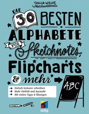 Die 40 besten Alphabete f?r Sketchnotes, Flipcharts & mehr, Tanja Wehr