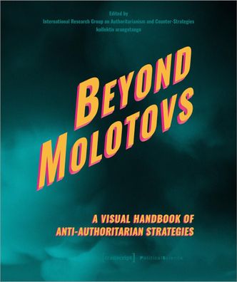Beyond Molotovs - A Visual Handbook of Anti-Authoritarian Strategies, Inter ...