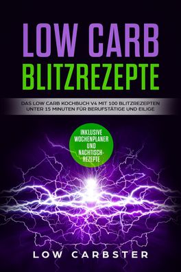 Low Carb Blitzrezepte: Das Low Carb Kochbuch V4 mit 100 Blitzrezepten unter