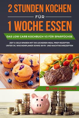 2 Stunden kochen f?r 1 Woche essen: Das Low Carb Kochbuch V3 f?r Sparf?chse ...