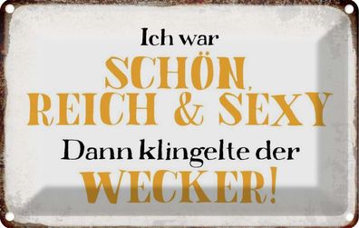 Blechschild 20x30 cm - Ich Schön Reich Sexy Dann Wecker