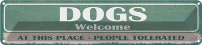 Blechschild 46x10 cm - Dogs welcome People tolerated