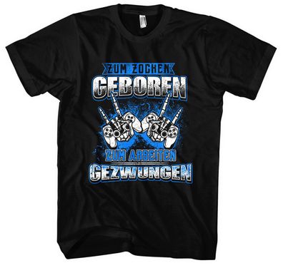 Zum Zocken geboren T-Shirt Zocker Shirt Gamer Geschenkidee Nerd Controller