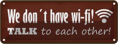 Blechschild 27x10 cm - We Don´T Have Wi-Fi Talk Each Other