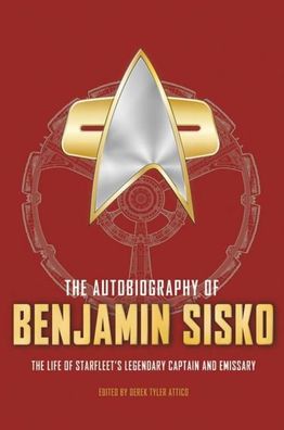 The Autobiography of Benjamin Sisko: The Unique Career of Deep Space 9's Le ...