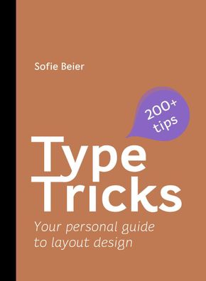 Type Tricks: Layout Design: Your Personal Guide to Layout Design, Sofie Bei ...