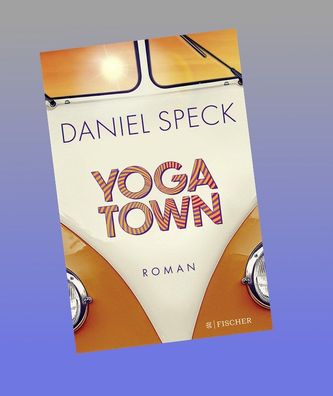 Yoga Town: Roman | Der neue gro?e Familienroman von Bestseller-Autor Daniel ...