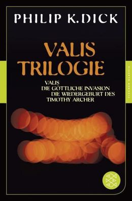 Valis-Trilogie. Valis, Die g?ttliche Invasion und Die Wiedergeburt des Timo ...
