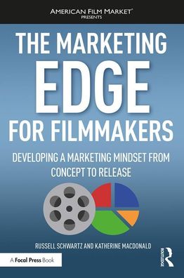 The Marketing Edge for Filmmakers: Developing a Marketing Mindset from Conc ...