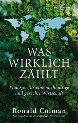 Was wirklich z?hlt: PL?DOYER F?R EINE Nachhaltige UND Gerechte Wirtschaft, ...