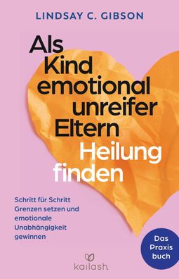 Als Kind emotional unreifer Eltern Heilung finden, Lindsay C. Gibson