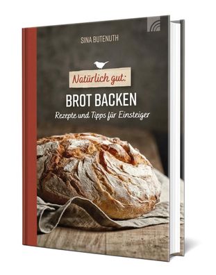 Nat?rlich gut: Brot backen, Sina Butenuth