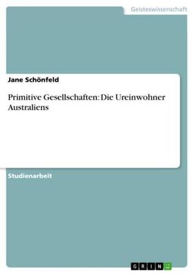 Primitive Gesellschaften: Die Ureinwohner Australiens, Jane Sch?nfeld