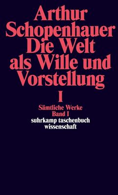 Die Welt als Wille und Vorstellung I, Arthur Schopenhauer