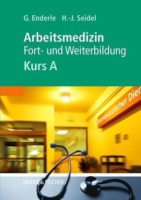 Kursbuch Arbeitsmedizin. Kurs A, Gerd J. Enderle