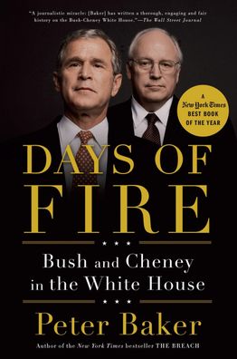 Days of Fire: Bush and Cheney in the White House, Peter Baker