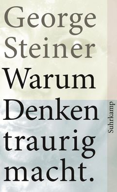 Warum Denken traurig macht, George Steiner