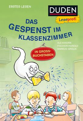 Duden Leseprofi - Grossbuchstaben: DAS Gespenst IM Klassenzimmer, Erstes Le ...