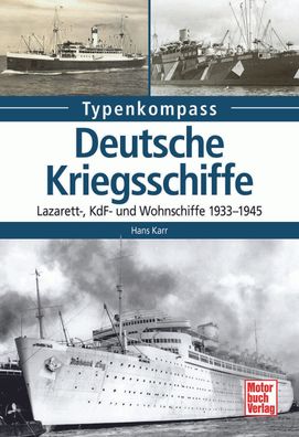 Hans Karr Deutsche Kriegsschiffe - Lazarett-, KdF - und Wohnschiffe 1933-1945