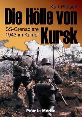 Pfötsch, Kurt: Die Hölle von Kursk - SS-Grenadiere 1943 im Kampf