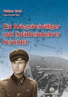 Walther Groß Ein Kriegsfreiwilliger und Spätheimkehrer berichtet LAH (Buch)