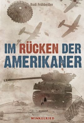 Im Rücken der Amerikaner - Deutsche Fallschirmjäger im Kommando-Einsatz - NEU!