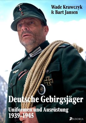 Deutsche Gebirgsjäger - Uniformen der deutschen Gebirgstruppe 1939-45 NEU!