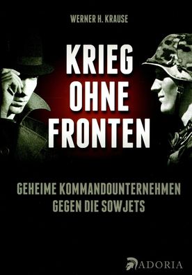 Krause, Werner H.: Krieg ohne Fronten - Geheime Kommandounternehmen - NEU!