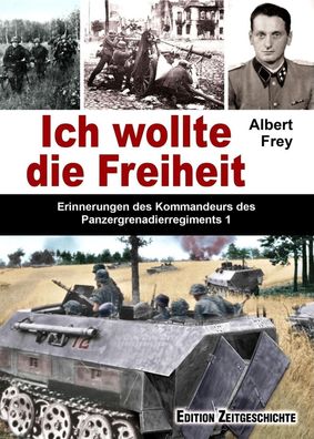 Ich wollte die Freiheit - Erinnerungen des Kommandeurs des Pz. Gren.R. 1 - NEU!