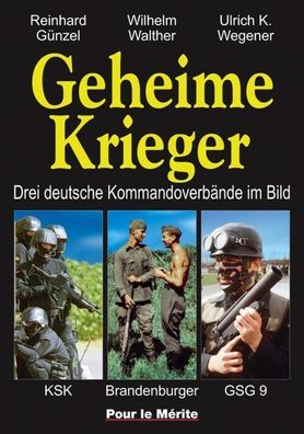 Geheime Krieger - Drei deutsche Kommandoverbände: KSK, Brandenburger, GSG 9