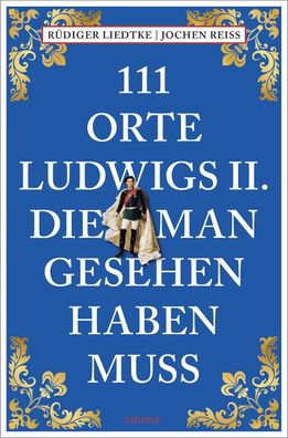 111 Orte Ludwigs II., die man gesehen haben muss, Jochen Reiss