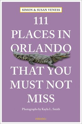 111 Places in Orlando That You Must Not Miss, Susan Veness