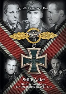 Stille Adler - Die Ritterkreuzträger der Transportflieger 1940-1945