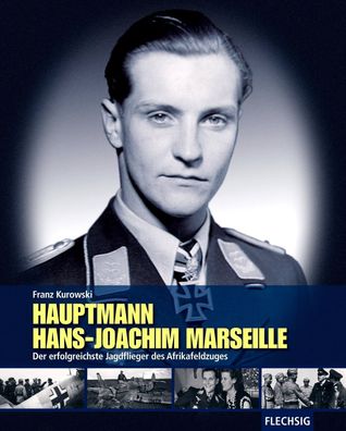 Hauptmann Hans-J. Marseille - Der erfolgreichste Jagdflieger des Afrikafeldzuges