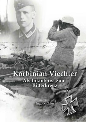 Korbinian Viechter - Als Infanterist zum Ritterkreuz