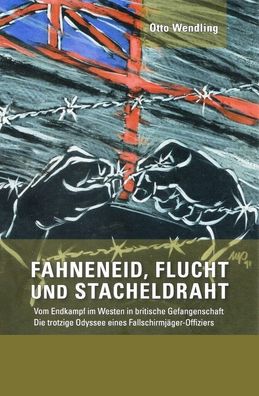 Otto Wendling Fahneneid, Flucht und Stacheldraht Buch