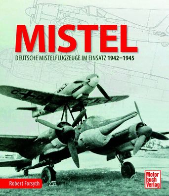 MISTEL - Deutsche Mistelflugzeuge im Einsatz 1942-1945 Buch NEU!