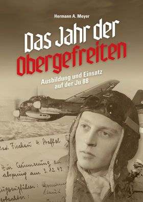 Das Jahr der Obergefreiten - Ausbildung und Einsatz auf der Ju 88 Buch NEU!