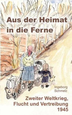 Aus der Heimat in die Ferne - Flucht und Vertreibung 1945 Buch