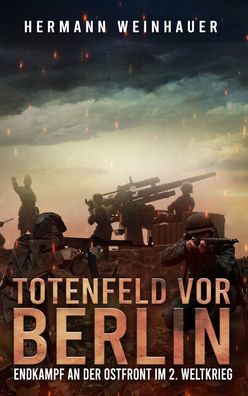 Totenfeld vor Berlin - Endkampf an der Ostfront - Roman - (Buch) NEU