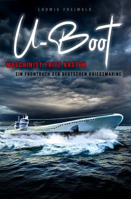 U-Boot-Maschinist Fritz Kasten - Kriegsmarine - (Buch) Roman NEU