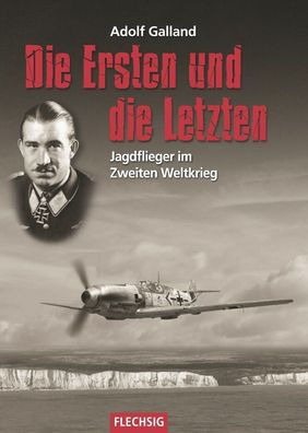 Die Ersten und die Letzten - Jagdflieger im Zweiten Weltkrieg - Galland (Buch)