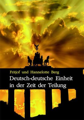 Fritjof Hannelotte Berg Deutsch-deutsche Einheit in der Zeit der Teilung (Buch)